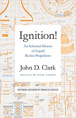 Ignition-An-Informal-History-of-Liquid-Rocket-Propellants-John-D-Clark
